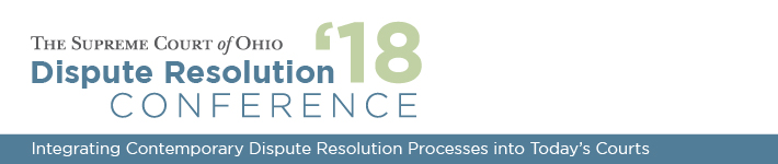 Dispute Resolution 2018 Conference - Integrating Contemporary Dispute Resolution Processes into Today's Courts